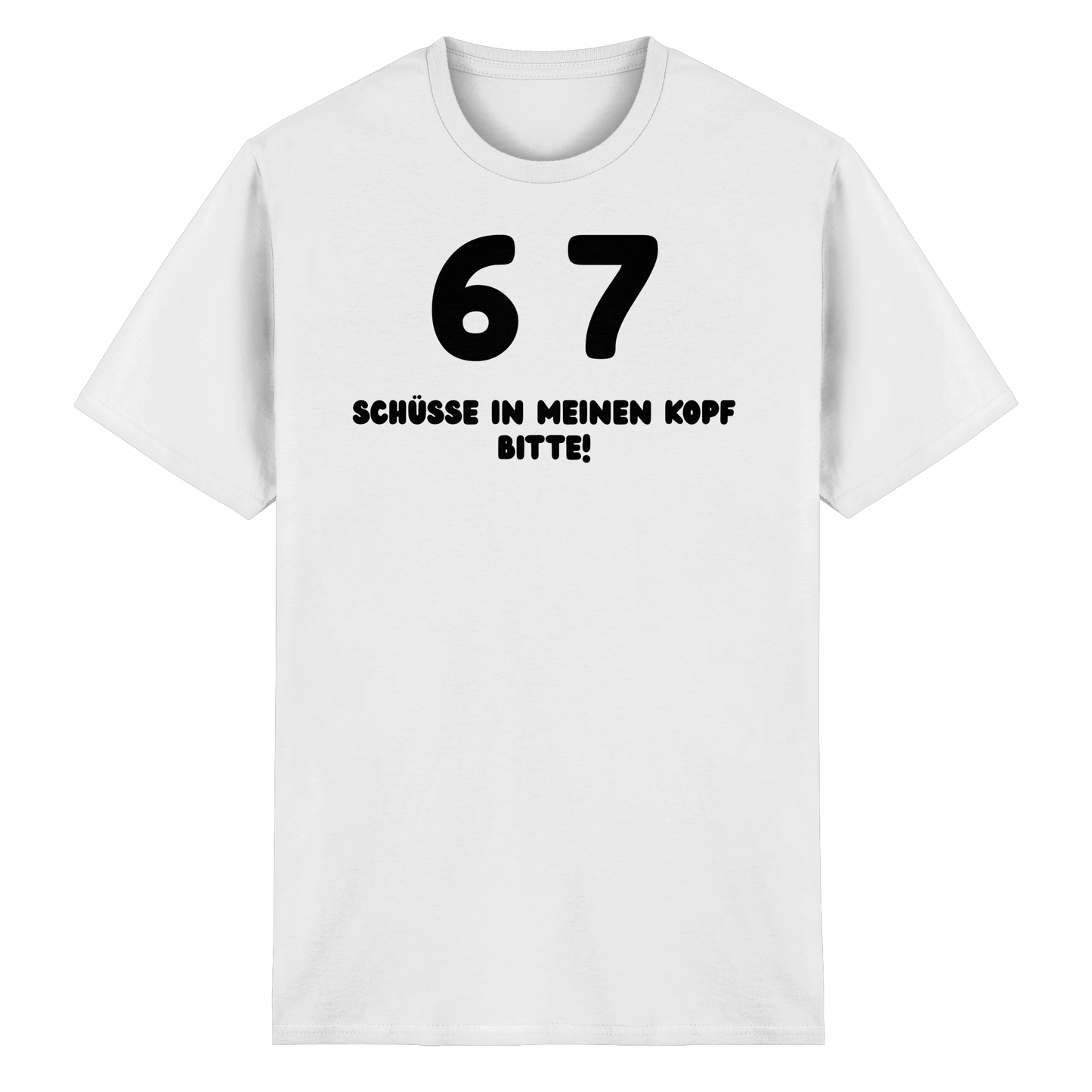 "67 Schüsse in meinen Kopf bitte!" - Heavy Cotton T-Shirt