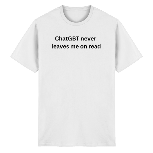 "ChatGBT never leaves me on read" - Heavy Cotton T-Shirt